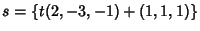 $s=\{t(2,-3,-1)+(1,1,1)\}$