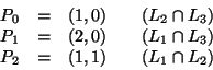 \begin{displaymath}\begin{array}{rclcl}
P_0 & = & (1,0) &&(L_2\cap L_3) \\
P_...
...(L_1\cap L_3) \\
P_2 & = & (1,1) &&(L_1\cap L_2)
\end{array}\end{displaymath}