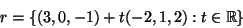 \begin{displaymath}r=\{(3,0,-1)+t(-2,1,2):t\in\mathbb R\}
\end{displaymath}