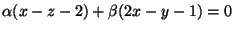 $\alpha(x - z - 2)+\beta(2 x - y
- 1)=0$