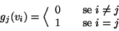 \begin{displaymath}g_j(v_i)=
\Big\langle
\begin{array}{lcl}
0 &&\hbox{\rm {se }} i \ne j \\
1 &&\hbox{\rm {se }} i = j
\end{array}\end{displaymath}