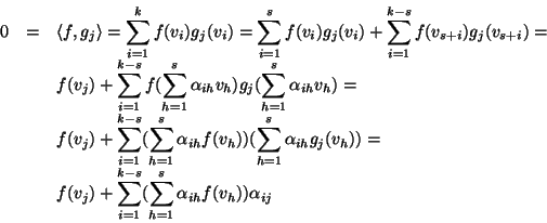 \begin{displaymath}\begin{array}{rcl}
0 & = & \displaystyle\langle f,g_j\rangle...
...{k-s}
(\sum_{h=1}^s \alpha_{ih}f(v_h))\alpha_{ij}
\end{array}\end{displaymath}