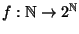 $f:\mathbb N\to 2^{\mathbb N} $