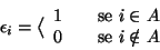 \begin{displaymath}\epsilon_i = \big \langle
\begin{array}{lcl}
1 && \hbox{\rm...
... }} i \in A
\\
0&& \hbox{\rm {se }} i \notin A
\end{array} \end{displaymath}