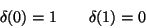 \begin{displaymath}\delta(0)=1\qquad\delta(1)=0
\end{displaymath}