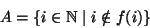 \begin{displaymath}A =\{ i \in \mathbb N\mid i \notin f(i) \}
\end{displaymath}