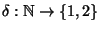 $\delta:\mathbb N\to\{1,2\}$