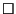 $\square$
