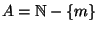 $A = \mathbb N-\{m\}$