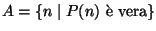 $A=\{n\mid P(n)\hbox{\rm { \\lq e vera}}\}$