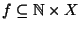 $f\subseteq \mathbb N\times X$