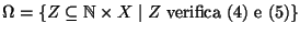 % latex2html id marker 979
$\Omega= \{Z\subseteq \mathbb N\times X\mid Z \hbox{\rm { verifica (\ref{eq:ricop}) e
(\ref{eq:ricnp})}}\}$