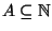 $A\subseteq \mathbb N$