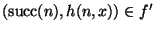 $(\mathop{\rm succ}\nolimits(n),h(n,x))\in
f'$
