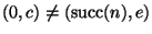$(0,c)\ne(\mathop{\rm succ}\nolimits(n),e)$