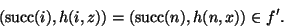 \begin{displaymath}(\mathop{\rm succ}\nolimits(i),h(i,z))=(\mathop{\rm succ}\nolimits(n),h(n,x))\in f'.
\end{displaymath}