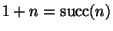 $1+n=\mathop{\rm succ}\nolimits(n)$