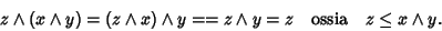 \begin{displaymath}z\wedge(x\wedge y)=(z\wedge x)\wedge y= =z\wedge y =z \quad\hbox{\rm {ossia}}\quad z\le x\wedge y.
\end{displaymath}