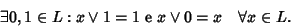 \begin{displaymath}\exists 0,1\in L : x\vee1 = 1 \hbox{\rm { e }} x \vee0 = x \quad \forall x\in L.
\end{displaymath}