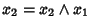 $x_2=x_2\wedge x_1$