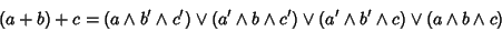 \begin{displaymath}(a+b)+c=(a\wedge b'\wedge c') \vee(a'\wedge b\wedge c')\vee(a'\wedge b'\wedge c) \vee(a\wedge b\wedge c)
\end{displaymath}