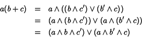 \begin{eqnarray*}a(b+c) & = & a\wedge((b\wedge c')\vee(b'\wedge c)) \\
& = & (...
...edge c)) \\
& = & (a\wedge b\wedge c')\vee(a\wedge b'\wedge c)
\end{eqnarray*}