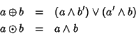 \begin{eqnarray*}a \oplus b & = & (a \wedge b')\vee(a' \wedge b) \\
a \odot b & = & a \wedge b
\end{eqnarray*}