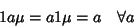 \begin{displaymath}1a\mu=a1\mu=a \quad \forall a
\end{displaymath}