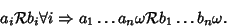 \begin{displaymath}a_i {\cal R}b_i \forall i \Rightarrow a_1\dots a_n\omega {\cal R}b_1\dots b_n \omega.
\end{displaymath}