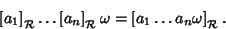 \begin{displaymath}\left[a_1\right]_{\cal R}\dots \left[a_n\right]_{\cal R}\omega = \left[a_1\dots a_n\omega\right]_{\cal R}.
\end{displaymath}