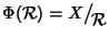 $\Phi({\cal R})=X\big/\mathchoice
{{}_{\!\displaystyle {}{\cal R}}}
{{}_{\!\te...
... R}}}
{{}_{\!\scriptstyle {}{\cal R}}}
{{}_{\!\scriptscriptstyle {}{\cal R}}}$