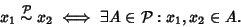 \begin{displaymath}x_1\stackrel{{\cal P}}{\sim}x_2\iff \exists A\in {\cal P}: x_1,x_2\in A.
\end{displaymath}