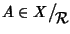 $A\in X\big/\mathchoice
{{}_{\!\displaystyle {}{\cal R}}}
{{}_{\!\textstyle {}...
... R}}}
{{}_{\!\scriptstyle {}{\cal R}}}
{{}_{\!\scriptscriptstyle {}{\cal R}}}$