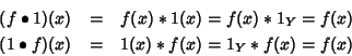 \begin{eqnarray*}(f\bullet 1)(x) & = & f(x)*1(x) = f(x)*1_Y = f(x) \\
(1\bullet f)(x) & = & 1(x)*f(x) = 1_Y*f(x) = f(x)
\end{eqnarray*}