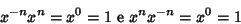 \begin{displaymath}x^{-n}x^{n}=x^{0}=1
\hbox{\rm { e }}
x^{n}x^{-n}=x^{0}=1
\end{displaymath}