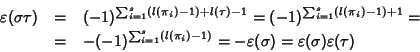 \begin{eqnarray*}\varepsilon(\sigma\tau)&=&(-1)^{\sum_{i=1}^s(l(\pi_i)-1)+l(\tau...
...)-1)}=
-\varepsilon(\sigma)=\varepsilon(\sigma)\varepsilon(\tau)
\end{eqnarray*}