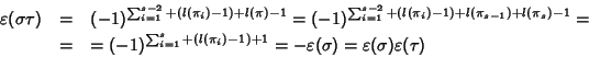 \begin{eqnarray*}\varepsilon(\sigma\tau)&=&
(-1)^{\sum_{i=1}^{s-2}+(l(\pi_i)-1)+...
...1)+1}=
-\varepsilon(\sigma)=\varepsilon(\sigma)\varepsilon(\tau)
\end{eqnarray*}