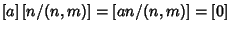 $\left[a\right]\left[n/(n,m)\right]=\left[an/(n,m)\right]=\left[0\right]$