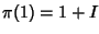 $\pi(1)=1+I$