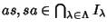 $as, sa\in
\bigcap_{\lambda\in\Lambda} I_\lambda$