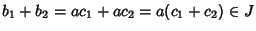 $b_1+b_2=ac_1+ac_2=a(c_1+c_2)\in J$