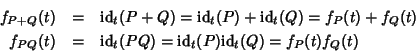 \begin{eqnarray*}f_{P+Q}(t) & = & {\rm id}_t (P+Q)={\rm id}_t(P)+{\rm id}_t(Q)=f...
...t) & = & {\rm id}_t (PQ)={\rm id}_t(P){\rm id}_t(Q)=f_P(t)f_Q(t)
\end{eqnarray*}