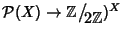 ${\cal P}(X)\to \mathbb Z\big/\mathchoice
{{}_{\!\displaystyle {}2\mathbb Z}}
...
...{{}_{\!\scriptstyle {}2\mathbb Z}}
{{}_{\!\scriptscriptstyle {}2\mathbb Z}})^X$