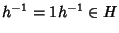 $h^{-1}=1h^{-1}\in H$