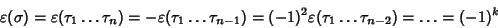 \begin{displaymath}
\varepsilon(\sigma)=
\varepsilon(\tau_1\dots\tau_n)=
-\varep...
...n-1})=
(-1)^2\varepsilon(\tau_1\dots\tau_{n-2})=
\dots=
(-1)^k
\end{displaymath}