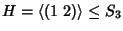 $H=\left\langle {}(1\ 2)\right\rangle\le S_3$