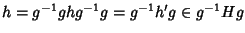 $h=g^{-1}ghg^{-1}g=g^{-1}h'g\in g^{-1}Hg$