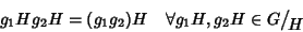 \begin{displaymath}
g_1Hg_2H=(g_1g_2)H\quad \forall g_1H,g_2H\in G\big/\mathchoi...
...}}
{{}_{\!\scriptstyle {}H}}
{{}_{\!\scriptscriptstyle {}H}}
\end{displaymath}