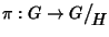 $\pi:G\to G\big/\mathchoice
{{}_{\!\displaystyle {}H}}
{{}_{\!\textstyle {}H}}
{{}_{\!\scriptstyle {}H}}
{{}_{\!\scriptscriptstyle {}H}}$