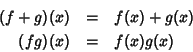 \begin{eqnarray*}(f+g)(x) & = & f(x)+g(x) \\
(fg)(x) & = & f(x)g(x)
\end{eqnarray*}